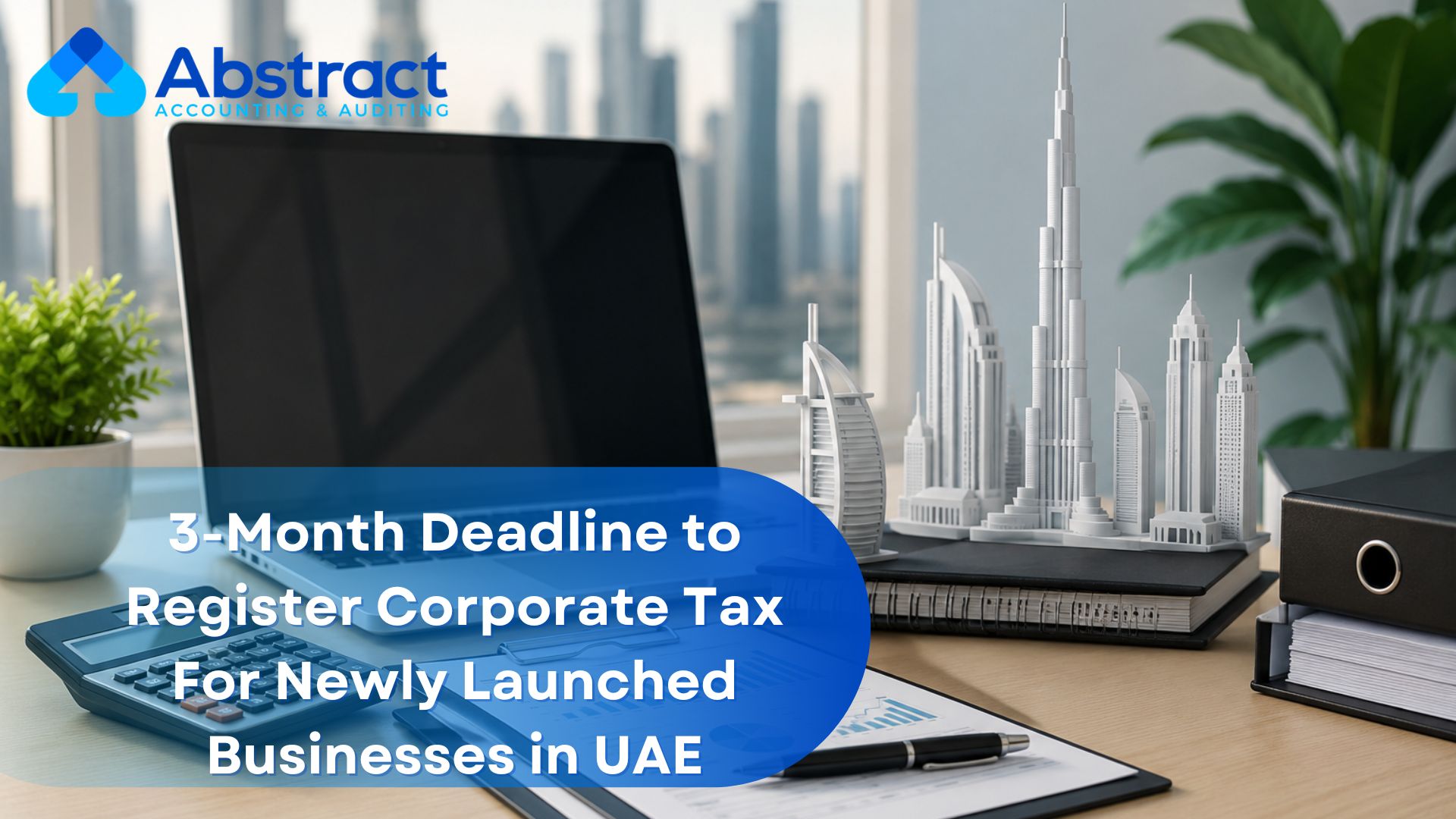 3-Month Deadline to Register Corporate Tax For Newly Launched Businesses in UAE