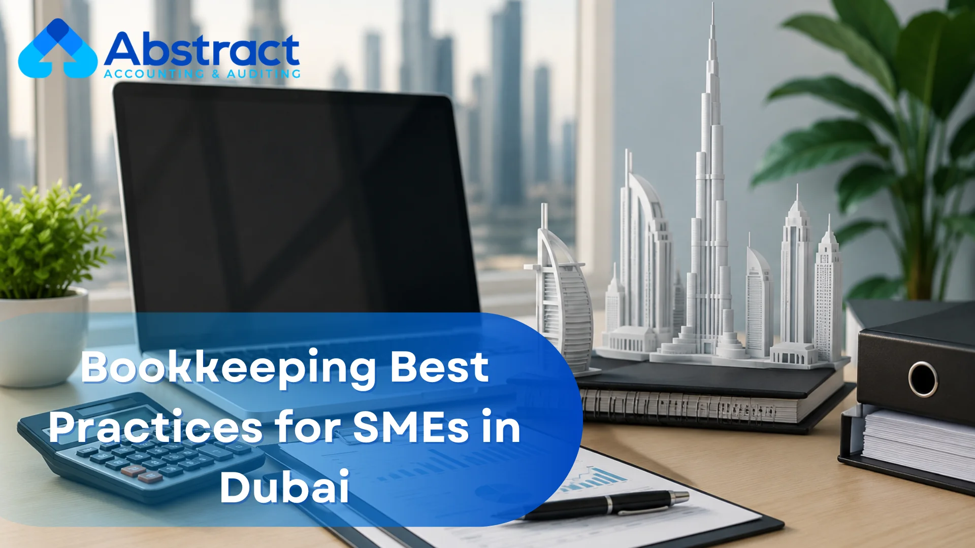 Bookkeeping Best Practices for SMEs in Dubai
