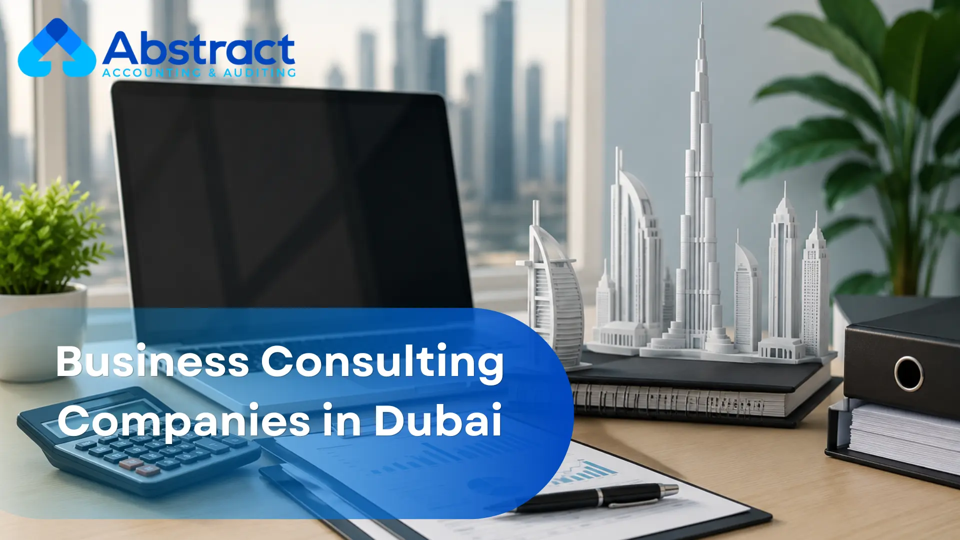Business Consulting Companies in Dubai: A Complete Guide for 2026