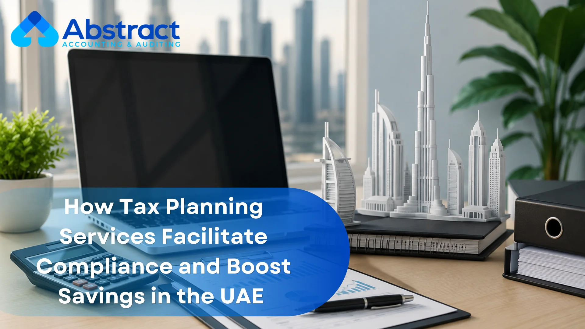 How Tax Planning Services Facilitate Compliance and Boost Savings in the UAE 