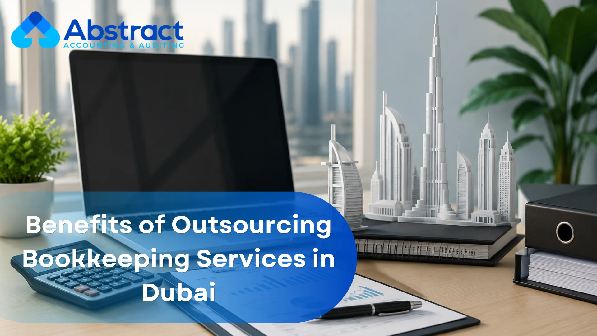 Benefits of Outsourcing Bookkeeping Services in Dubai