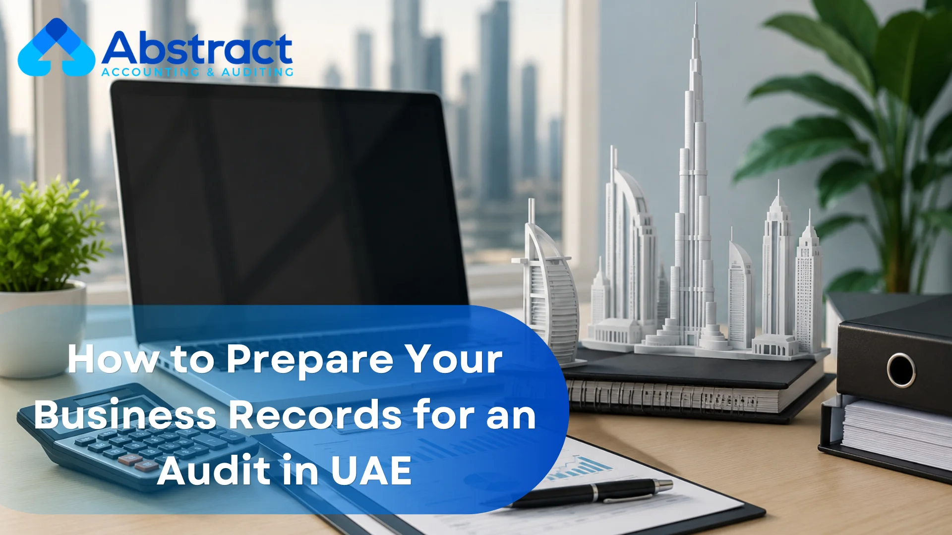 How to Prepare Your Business Records for an Audit in UAE